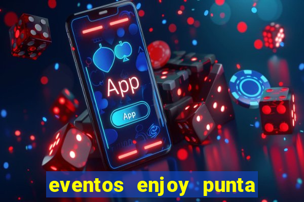 eventos enjoy punta del este